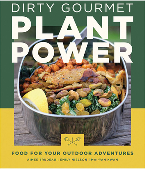 Dirty Gourmet Plant Power: Food For Your Outdoor Adventures