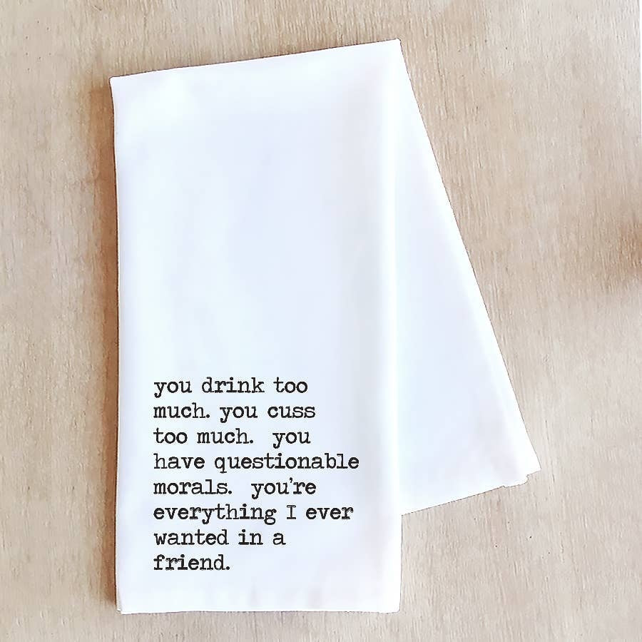 Everything I Ever Wanted In a Friend Towel